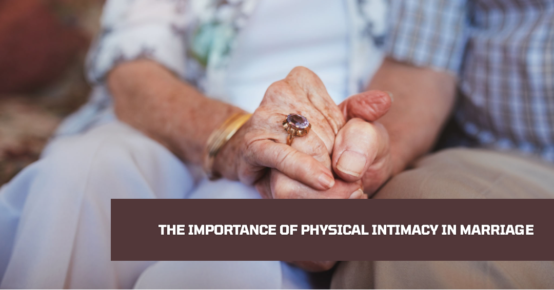 the-importance-of-physical-intimacy-in-marriage